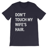 Men's DON'T TOUCH MY WIFE'S HAIR Crew