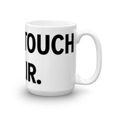 DON'T TOUCH THE HAIR Mug