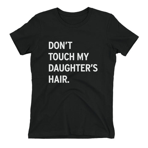 Women's DON'T TOUCH MY DAUGHTER'S HAIR Crew