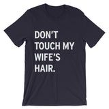 Men's DON'T TOUCH MY WIFE'S HAIR Crew