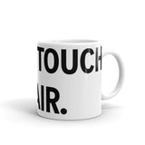 DON'T TOUCH THE HAIR Mug